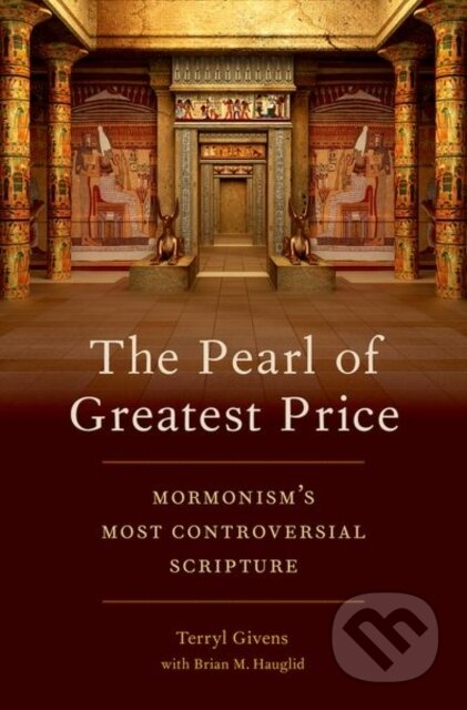 Kniha: The Pearl of Greatest Price (Brian Hauglid a Terryl Givens). Oxford University Press, 2019