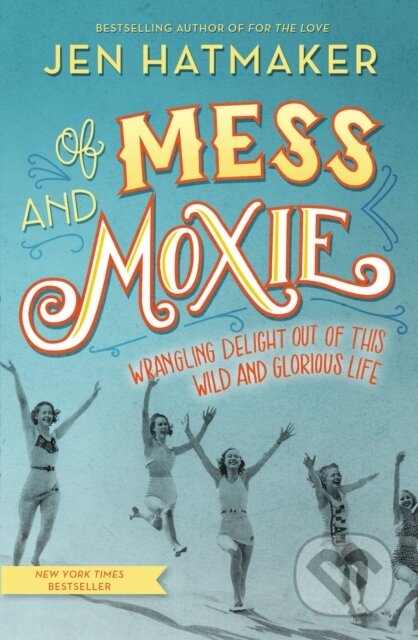 Kniha: Of Mess and Moxie (Jen Hatmaker). Thomas Nelson Publishers, 2017