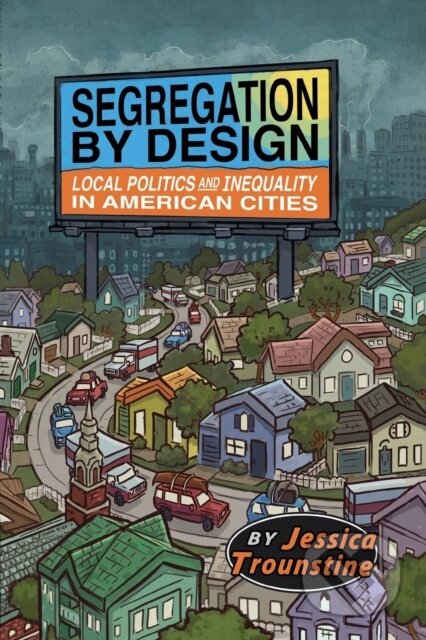 Kniha: Segregation by Design (Jessica Trounstine). Cambridge University Press, 2018