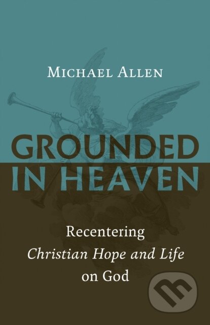 Kniha: Grounded in Heaven (Michael Allen). , 2018