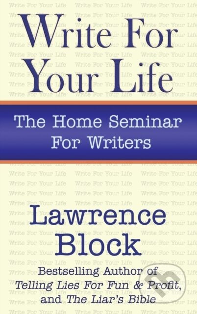 Kniha: Write for Your Life (Lawrence Block). , 2020