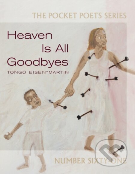 Kniha: Heaven Is All Goodbyes (Tongo Eisen-Martin). City Lights Books, 2017