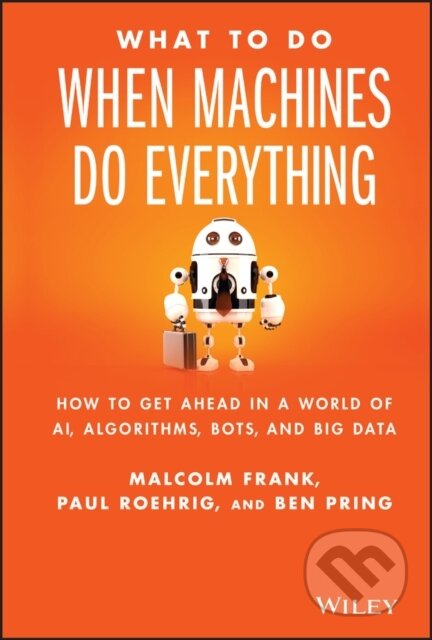 Kniha: What To Do When Machines Do Everything (Ben Pring, Paul Roehrig a Malcolm Frank). John Wiley & Sons, 2017