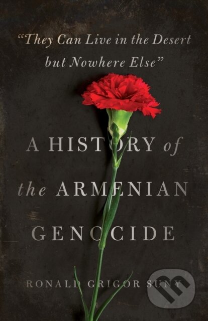 "They Can Live in the Desert but Nowhere Else" (A History of the Armenian Genocide) - kniha z kategorie Historie