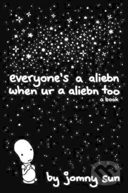 Kniha: Everyone's a Aliebn When Ur a Aliebn Too (Jomny Sun). HarperPerennial, 2017