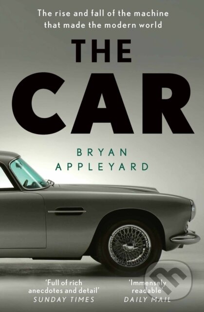 The Car (The rise and fall of the machine that made the modern world)