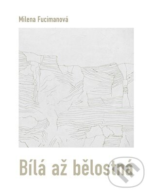 Bílá až bělostná - Milena Fucimanová
