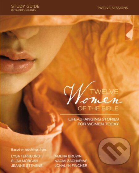 Kniha: Twelve Women of the Bible Study Guide (Amena Brown, Naomi Zacharias, Lysa TerKeurst, Jonalyn Grace Fincher, Jeanne Stevens a Elisa Morgan). HarperCollins, 2017