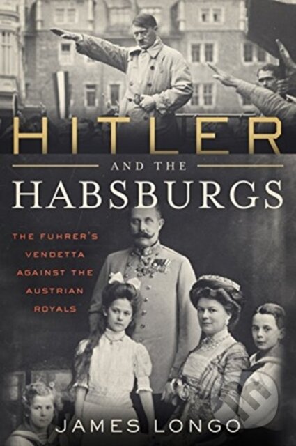 Kniha: Hitler and the Habsburgs (James Longo). Everafter Romance, 2018