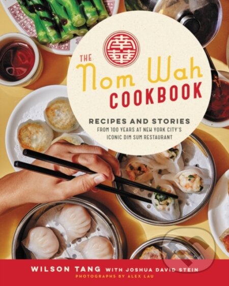 Kniha: The Nom Wah Cookbook (Joshua David Stein a Wilson Tang). Ecco, 2021