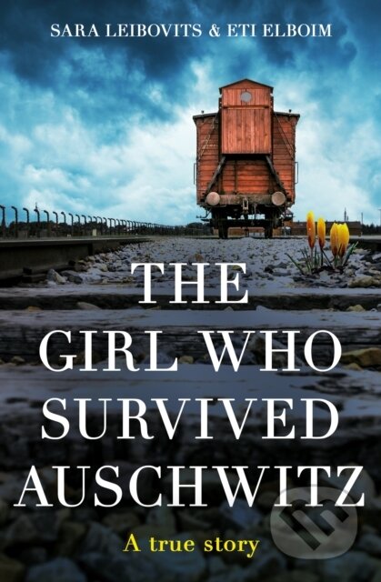 Kniha: The Girl Who Survived Auschwitz (Eti Elboim a Sara Leibovits). One More Chapter, 2023