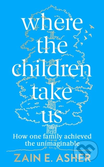 Kniha: Where the Children Take Us (Zain E Asher). Fourth Estate, 2022
