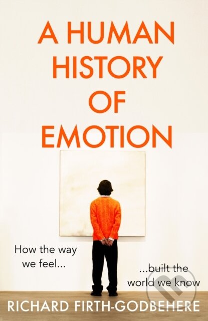 A Human History of Emotion - Richard Firth-Godbehere - kniha z kategorie Humanitní a společenské vědy