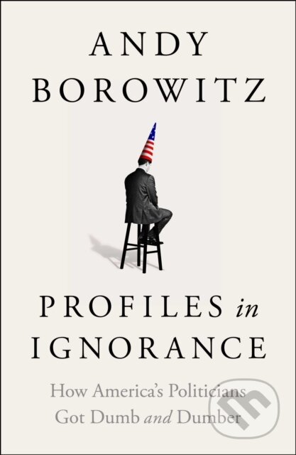 Kniha: Profiles in Ignorance (Andy Borowitz). , 2022