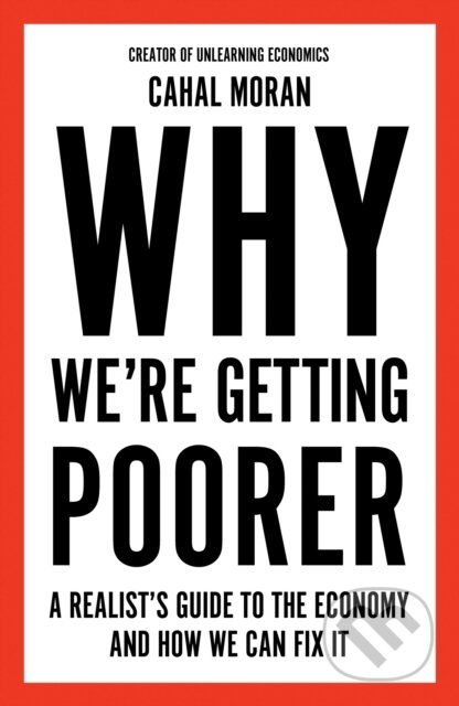 Why We're Getting Poorer (A Realist's Guide to the Economy and How We Can Fix It)