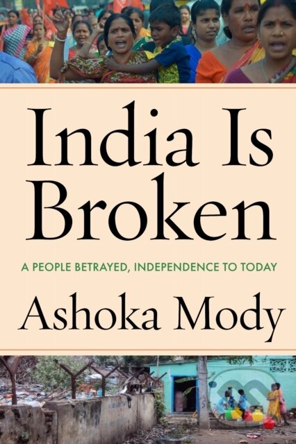 Kniha: India Is Broken (Ashoka Mody). , 2024