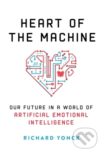 Kniha: Heart of the Machine (Richard Yonck). , 2017