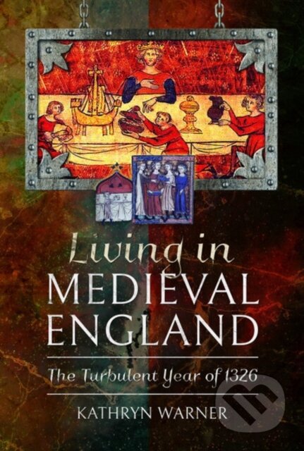 Kniha: Living in Medieval England (Kathryn Warner). Pen & Sword History, 2020