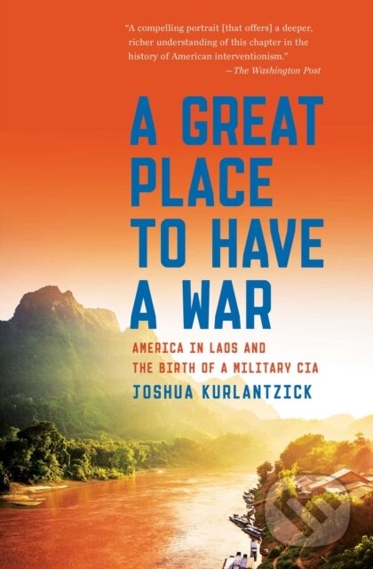 A Great Place To Have A War Tr (America in Laos and the Birth of a Military CIA) - kniha z kategorie Historie