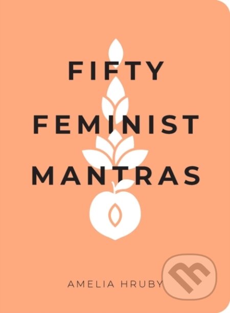 Kniha: Fifty Feminist Mantras (Amelia Hruby). Andrews McMeel, 2020