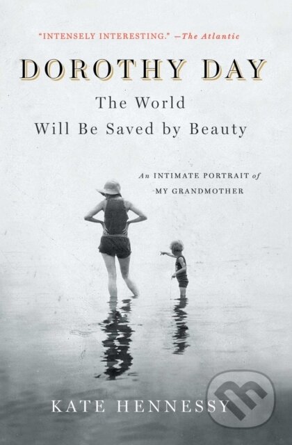Kniha: Dorothy Day: The World Will Be Saved by Beauty (Kate Hennessy). Scribner, 2017