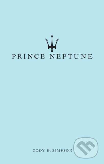 Kniha: Prince Neptune (Cody R. Simpson a Prince Neptune). Andrews McMeel, 2020