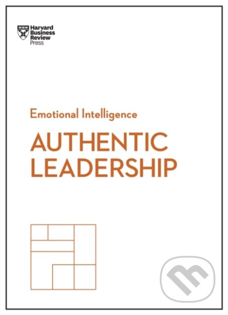 Kniha: Authentic Leadership (HBR Emotional Intelligence Series) (Bill George, Rob Goffee, Herminia Ibarra, Harvard Business Review a Gareth Jones). Harvard Business Review Press, 2017