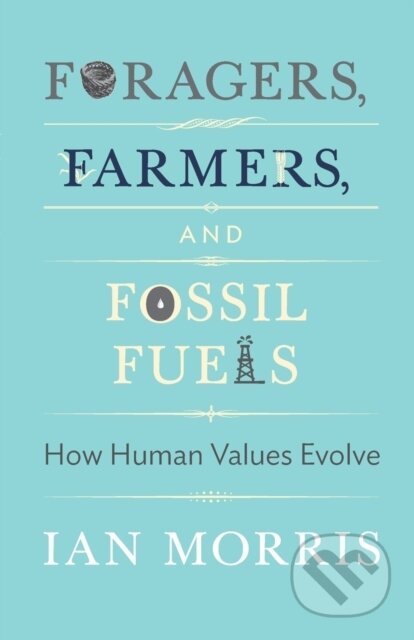 Kniha: Foragers, Farmers, and Fossil Fuels (Ian Morris a Stephen Macedo). Princeton University Press, 2017