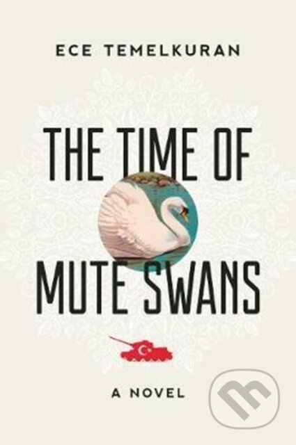 Kniha: The Time of Mute Swans (Ece Temelkuran). , 2017