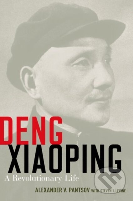 Kniha: Deng Xiaoping (Alexander V. Pantsov a Steven I. Levine). Oxford University Press, 2017