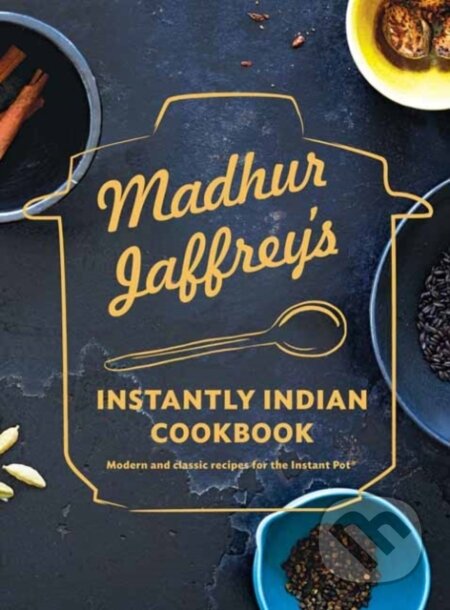 Kniha: Madhur Jaffrey's Instantly Indian Cookbook (Madhur Jaffrey). Alfred A. Knopf, 2019