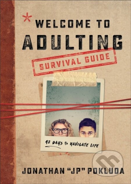 Kniha: Welcome to Adulting Survival Guide – 42 Days to Navigate Life (Jonathan Pokluda). Baker Books, 2019