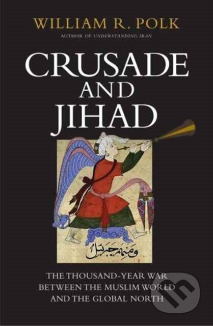 Kniha: Crusade and Jihad (William R. Polk). Yale University Press, 2018