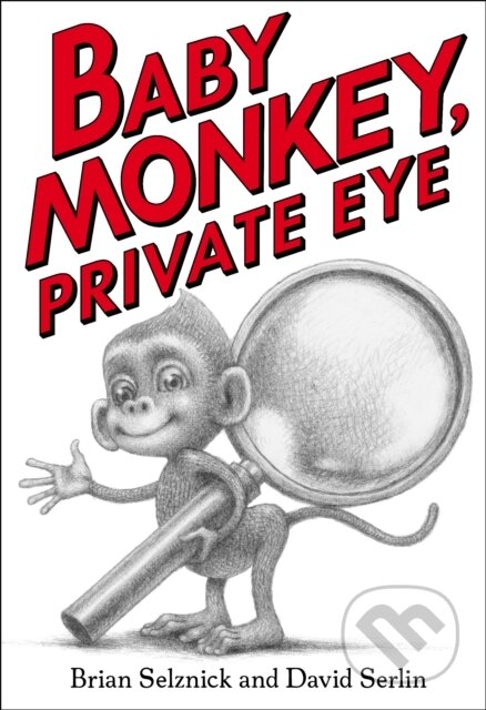 Kniha: Baby Monkey, Private Eye (Brian Selznick a David Serlin). Scholastic, 2018