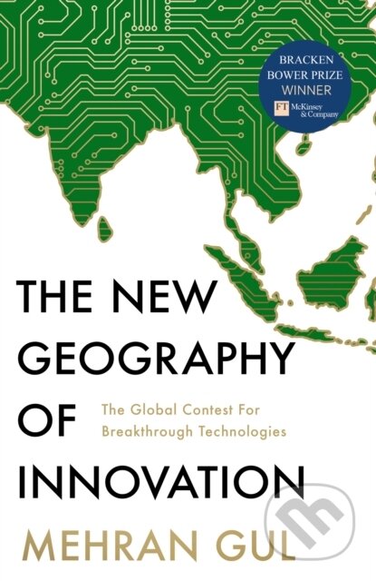 The New Geography of Innovation (The Global Contest for Breakthrough Technologies)