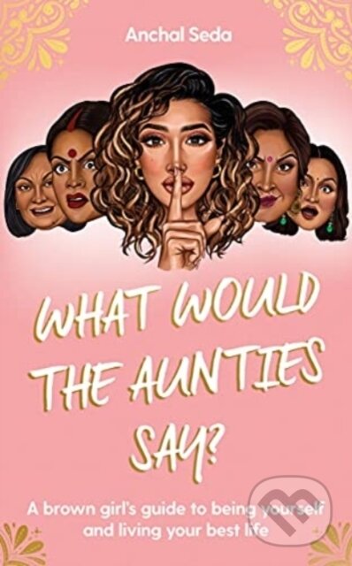 Kniha: What Would the Aunties Say? (Anchal Seda). Gallery, 2021