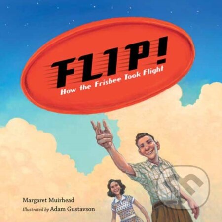 Kniha: Flip! How the Frisbee Took Flight (Adam Gustavson a Margaret Muirhead). Charlesbridge, 2026