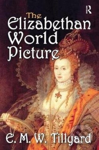 Kniha: The Elizabethan World Picture (E. Tillyard). Routledge, 2017