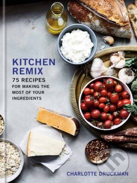 Kitchen Remix (75 Recipes for Making the Most of Your Ingredients) - kniha z kategorie Zdraví a životní styl