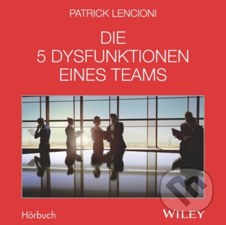 Kniha: Die 5 Dysfunktionen eines Teams (Andreas Schieberle a Patrick M. Lencioni). Blackwell Publishers, 2017