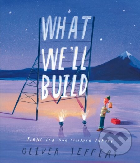 Kniha: What We'll Build [Signed Bookplate Edition] (Oliver Jeffers). , 2020