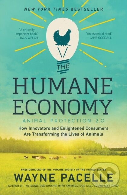 Kniha: The Humane Economy: How Innovators and Enlightened Consumers are Transforming the Lives of Animals (Wayne Pacelle). , 2017
