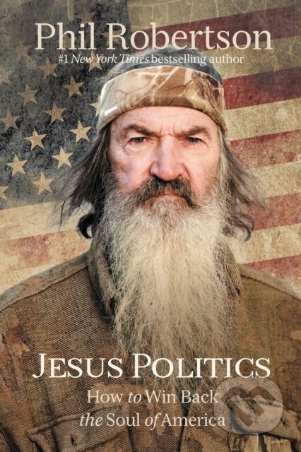 Kniha: Jesus Politics (Phil Robertson). Thomas Nelson Publishers, 2020