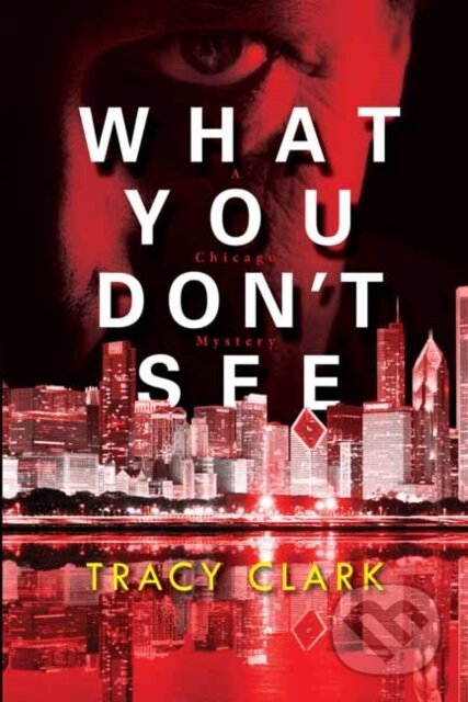 Kniha: What You Don't See (Tracy Clark). Kensington Publishing Corporation, 2020