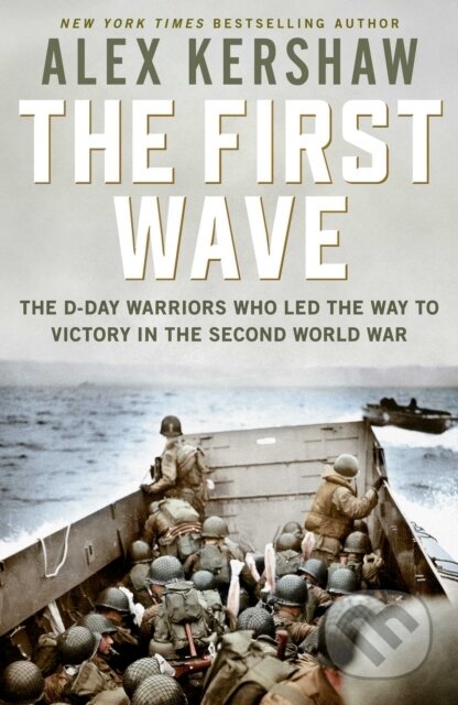 First Wave (The D-Day Warriors Who Led the Way to Victory in the Second World War)