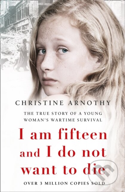I am fifteen and I do not want to die - Christine Arnothy - kniha z kategorie Životopisy, reportáže a myšlenky