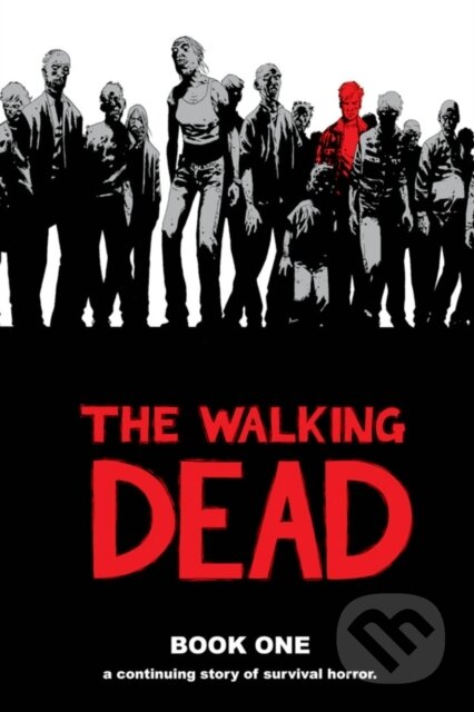 The Walking Dead Book 1 - Robert Kirkman, Tony Moore (Ilustrátor), Charlie Adlard (Ilustrátor), Cliff Rathburn (Ilustrátor), Image Comics, 2010