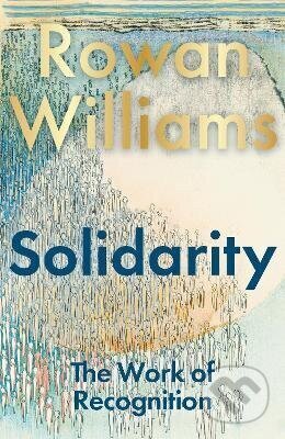 Kniha: Solidarity (The Rt Hon Rowan Williams). Bloomsbury, 2026