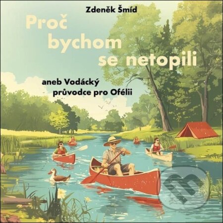 Proč bychom se netopili (aneb Vodácký průvodce pro Ofélii)