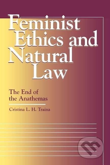 Kniha: Femenist Ethics and Natural Law (Cristina L. H. Traina). Georgetown University, 1999